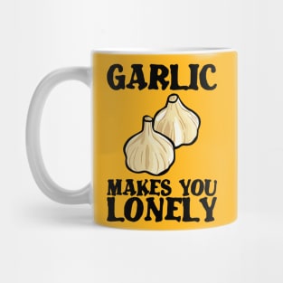 Garlic makes lonely birthday gift shirt Mug